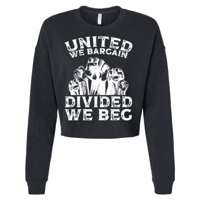 United We Bargain Divided We Beg Labor Day Union Worker Gift Cropped Pullover Crew