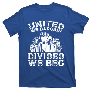 United We Bargain Divided We Beg Labor Day Union Worker Gift T-Shirt