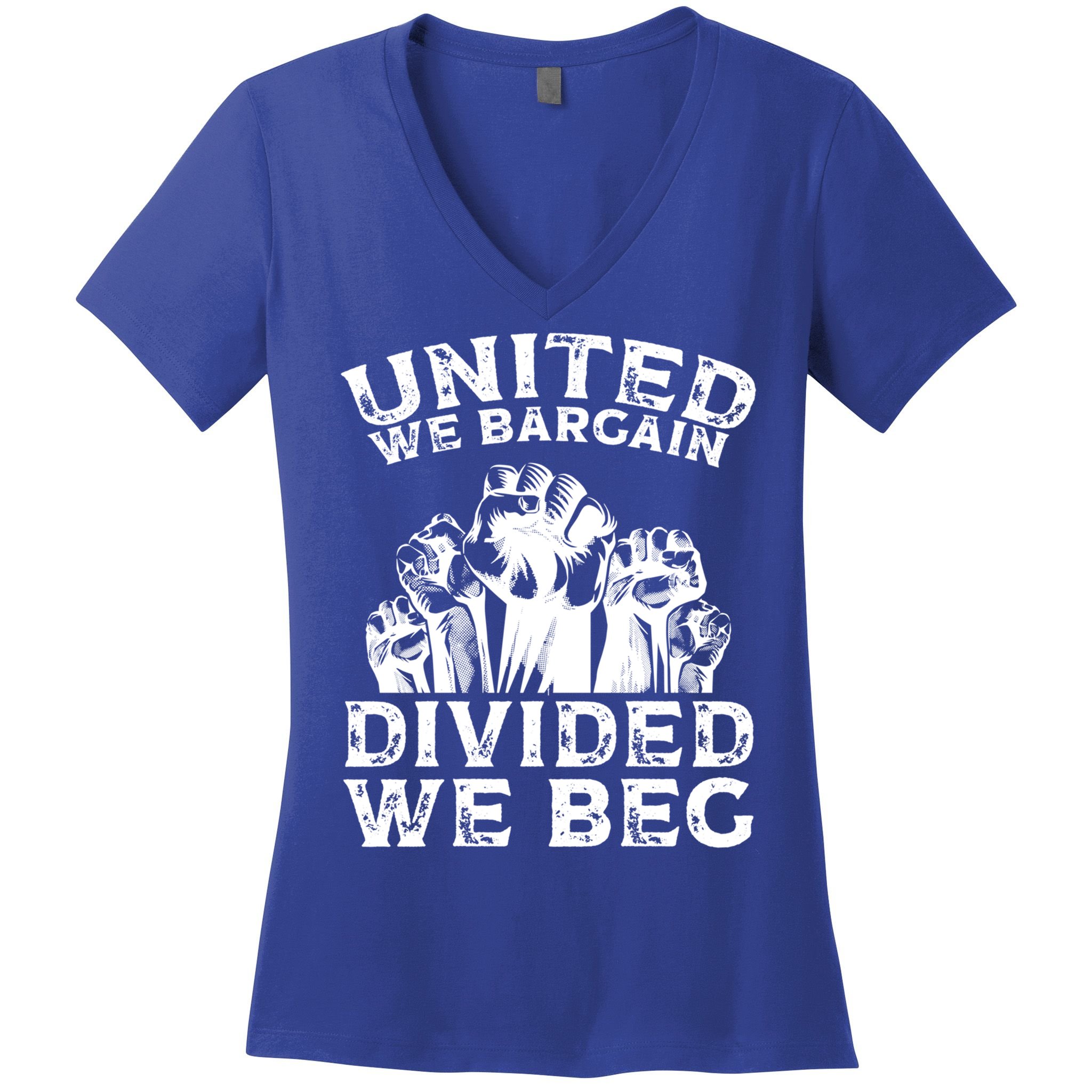 United We Bargain Divided We Beg Labor Day Union Worker Gift Women's V-Neck T-Shirt