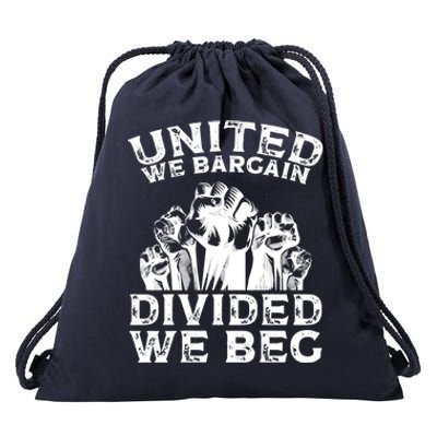 United We Bargain Divided We Beg Labor Day Union Worker Gift Drawstring Bag