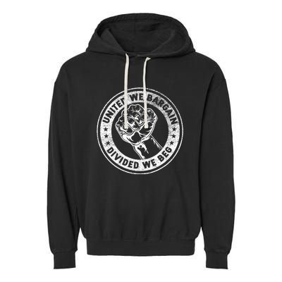 United We Bargain Divided We Beg Worker Fist Labor Protest Garment-Dyed Fleece Hoodie