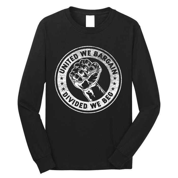 United We Bargain Divided We Beg Worker Fist Labor Protest Long Sleeve Shirt