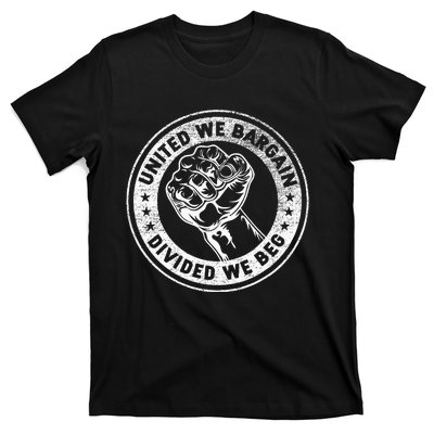 United We Bargain Divided We Beg Worker Fist Labor Protest T-Shirt