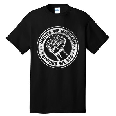 United We Bargain Divided We Beg Worker Fist Labor Protest Tall T-Shirt