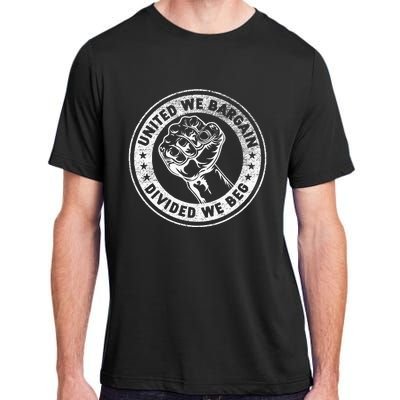 United We Bargain Divided We Beg Worker Fist Labor Protest Adult ChromaSoft Performance T-Shirt