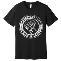 United We Bargain Divided We Beg Worker Fist Labor Protest Premium T-Shirt