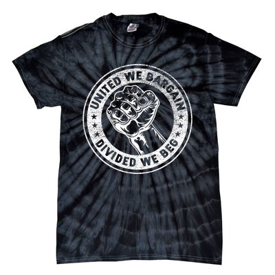 United We Bargain Divided We Beg Worker Fist Labor Protest Tie-Dye T-Shirt