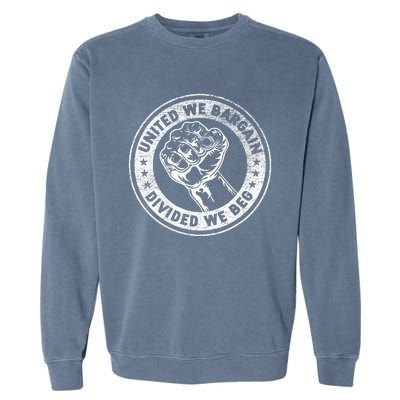 United We Bargain Divided We Beg Worker Fist Labor Protest Garment-Dyed Sweatshirt