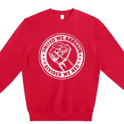 United We Bargain Divided We Beg Worker Fist Labor Protest Premium Crewneck Sweatshirt