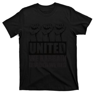 United We Bargain Divided We Beg Labor Union Protest T-Shirt