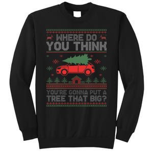 Ugly Where Do You Think You're Gonna Put A Tree That Big  Sweatshirt