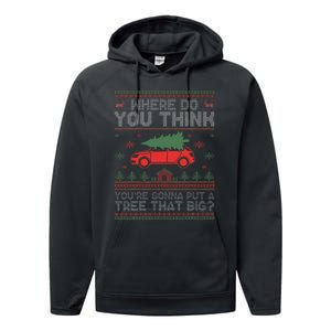 Ugly Where Do You Think YouRe Gonna Put A Tree That Big Performance Fleece Hoodie