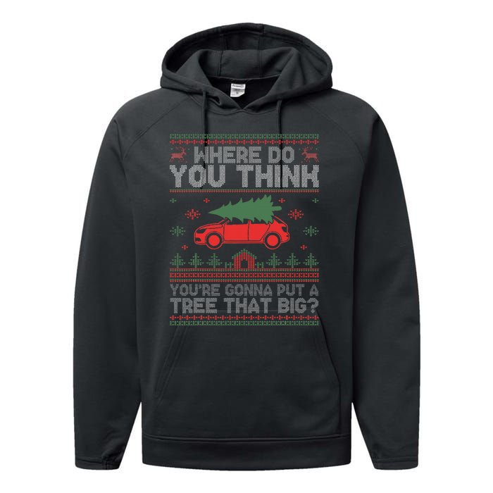 Ugly Where Do You Think YouRe Gonna Put A Tree That Big Performance Fleece Hoodie