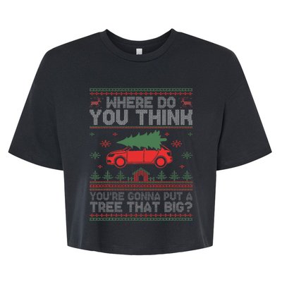 Ugly Where Do You Think YouRe Gonna Put A Tree That Big Bella+Canvas Jersey Crop Tee