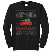 Ugly Where Do You Think YouRe Gonna Put A Tree That Big Sweatshirt