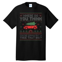 Ugly Where Do You Think YouRe Gonna Put A Tree That Big Tall T-Shirt