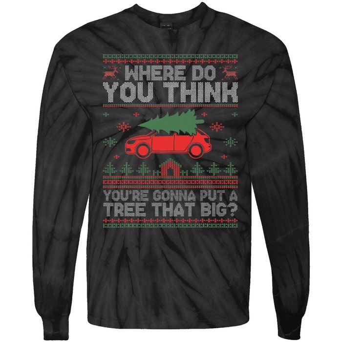 Ugly Where Do You Think YouRe Gonna Put A Tree That Big Tie-Dye Long Sleeve Shirt