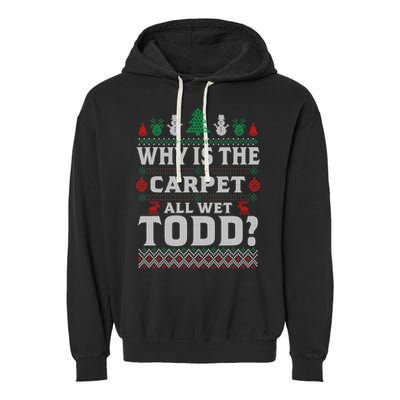Ugly Why Is The Carpet Funny All Wet Todd Funny Christmas Garment-Dyed Fleece Hoodie