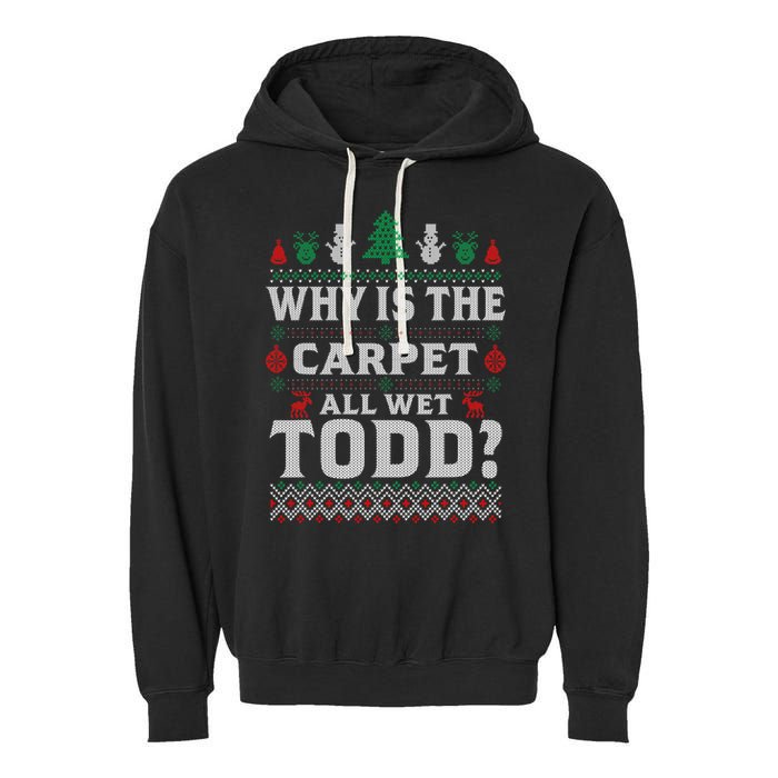 Ugly Why Is The Carpet Funny All Wet Todd Funny Christmas Garment-Dyed Fleece Hoodie