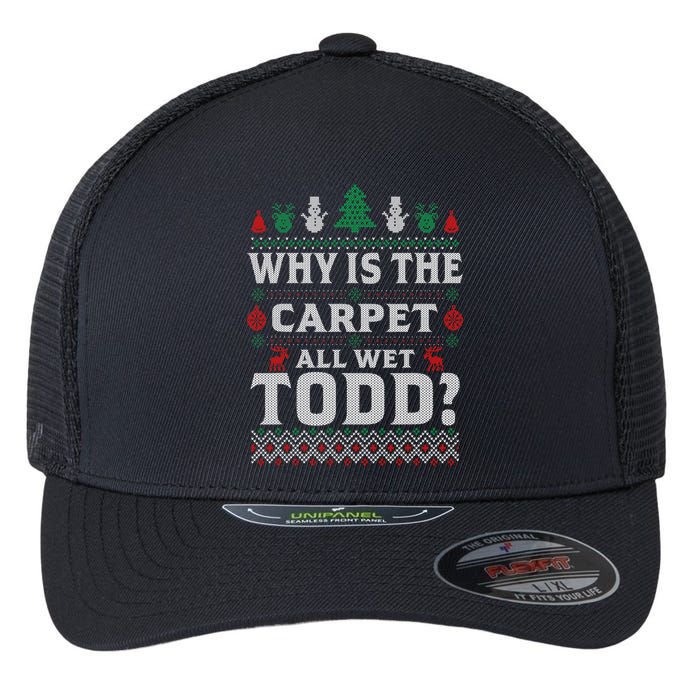 Ugly Why Is The Carpet Funny All Wet Todd Funny Christmas Flexfit Unipanel Trucker Cap