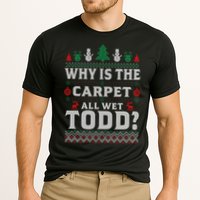 Ugly Why Is The Carpet Funny All Wet Todd Funny Christmas Performance Shirt