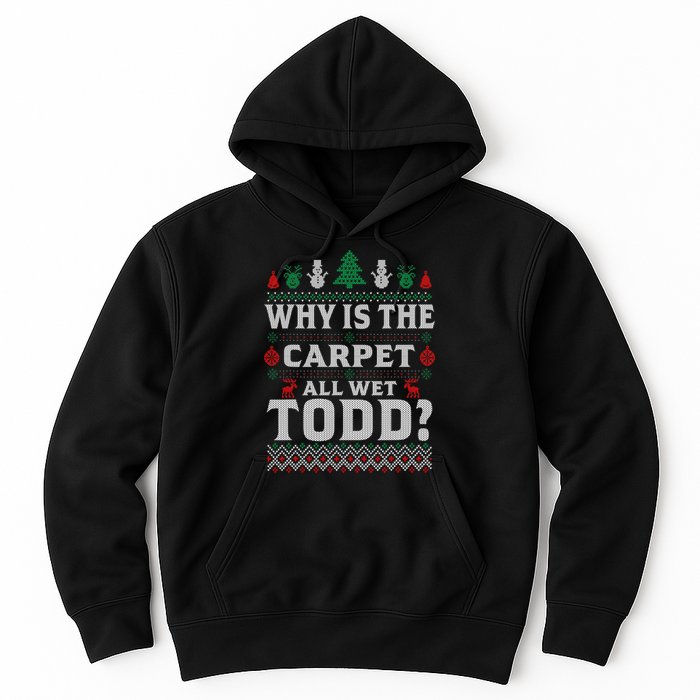 Ugly Why Is The Carpet Funny All Wet Todd Funny Christmas Hoodie