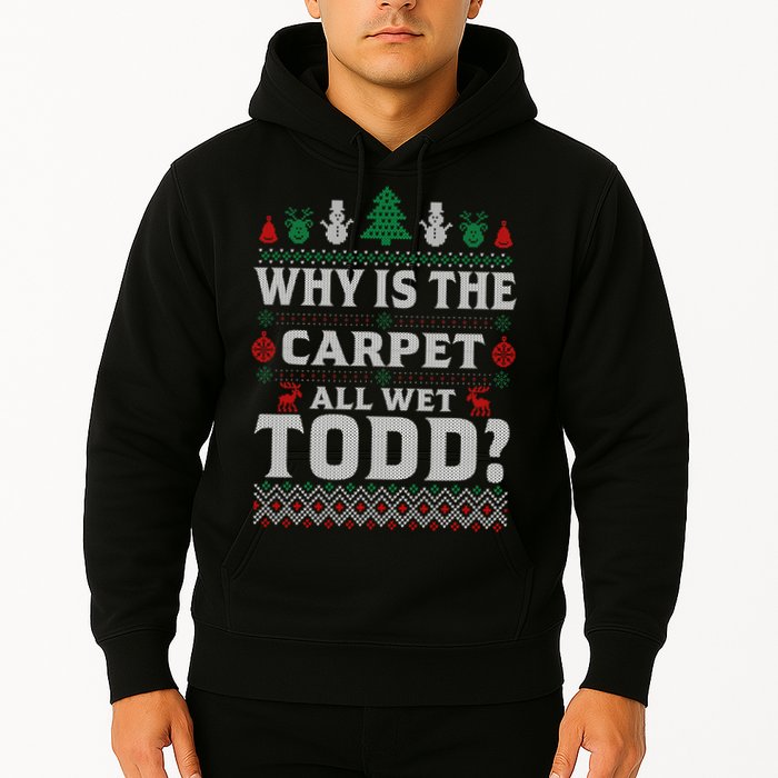Ugly Why Is The Carpet Funny All Wet Todd Funny Christmas Hoodie