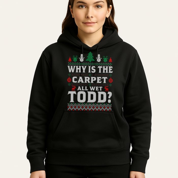 Ugly Why Is The Carpet Funny All Wet Todd Funny Christmas Hoodie