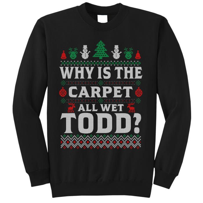 Ugly Why Is The Carpet Funny All Wet Todd Funny Christmas Sweatshirt