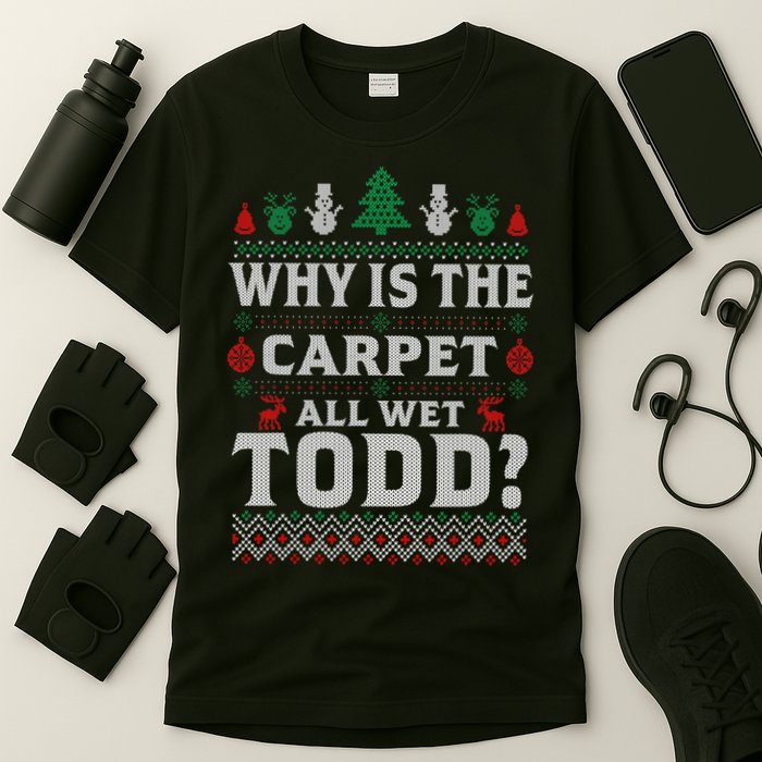 Ugly Why Is The Carpet Funny All Wet Todd Funny Christmas T-Shirt