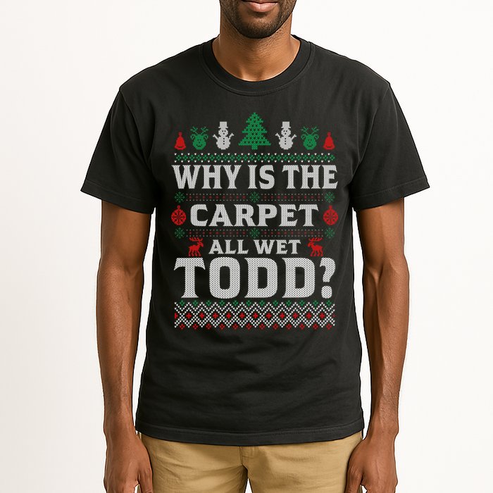 Ugly Why Is The Carpet Funny All Wet Todd Funny Christmas Tall T-Shirt
