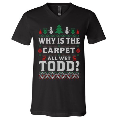 Ugly Why Is The Carpet Funny All Wet Todd Funny Christmas V-Neck T-Shirt