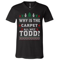Ugly Why Is The Carpet Funny All Wet Todd Funny Christmas V-Neck T-Shirt