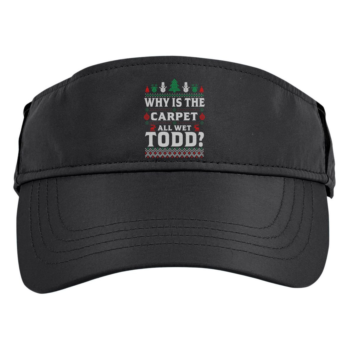 Ugly Why Is The Carpet Funny All Wet Todd Funny Christmas Adult Drive Performance Visor