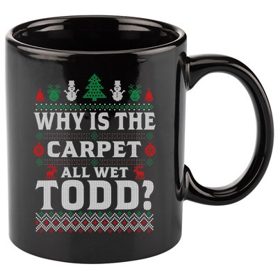 Ugly Why Is The Carpet Funny All Wet Todd Funny Christmas 11oz C Handle Ceramic Mug