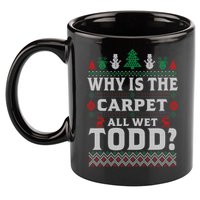 Ugly Why Is The Carpet Funny All Wet Todd Funny Christmas 11oz C Handle Ceramic Mug