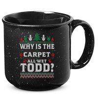 Ugly Why Is The Carpet Funny All Wet Todd Funny Christmas 15oz Campfire Ceramic Mug