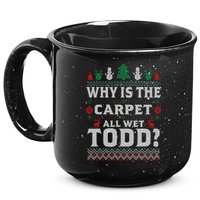 Ugly Why Is The Carpet Funny All Wet Todd Funny Christmas 15oz Campfire Ceramic Mug