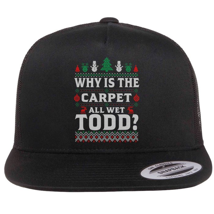 Ugly Why Is The Carpet Funny All Wet Todd Funny Christmas Flatbill Hat