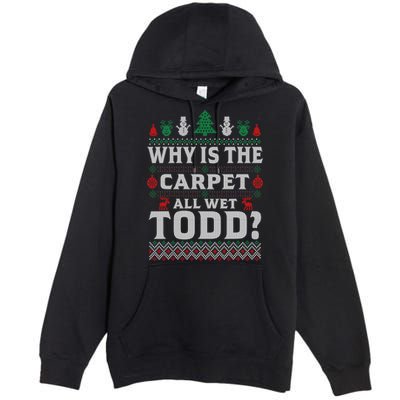 Ugly Why Is The Carpet Funny All Wet Todd Funny Christmas Premium Pullover Hoodie