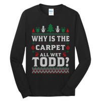 Ugly Why Is The Carpet Funny All Wet Todd Funny Christmas Tall Long Sleeve T-Shirt