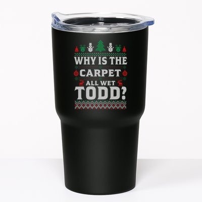 Ugly Why Is The Carpet Funny All Wet Todd Funny Christmas Tumbler