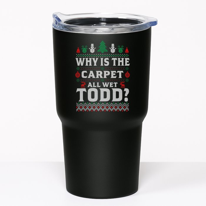 Ugly Why Is The Carpet Funny All Wet Todd Funny Christmas Tumbler