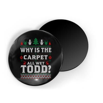 Ugly Why Is The Carpet Funny All Wet Todd Funny Christmas Magnet