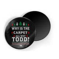 Ugly Why Is The Carpet Funny All Wet Todd Funny Christmas Magnet