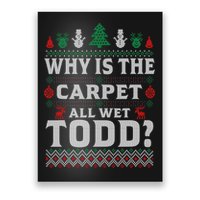 Ugly Why Is The Carpet Funny All Wet Todd Funny Christmas Poster