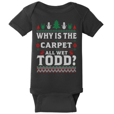 Ugly Why Is The Carpet Funny All Wet Todd Funny Christmas Baby Bodysuit