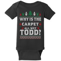 Ugly Why Is The Carpet Funny All Wet Todd Funny Christmas Baby Bodysuit