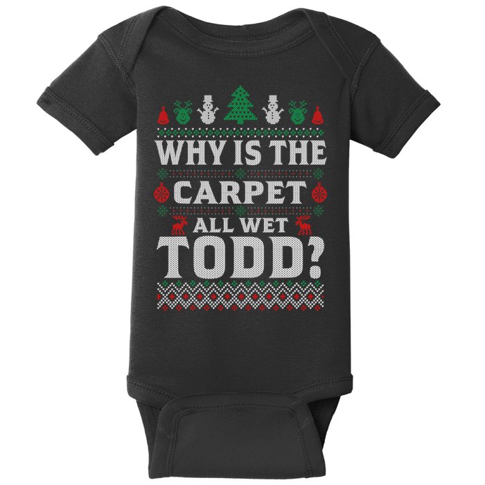 Ugly Why Is The Carpet Funny All Wet Todd Funny Christmas Baby Bodysuit