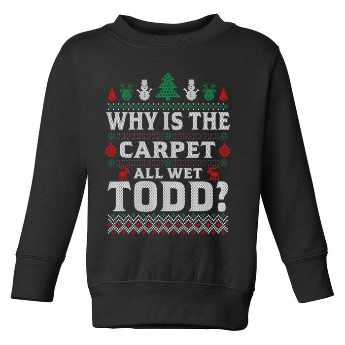 Ugly Why Is The Carpet Funny All Wet Todd Funny Christmas Toddler Sweatshirt